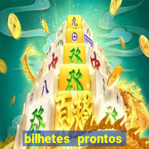 bilhetes prontos para hoje